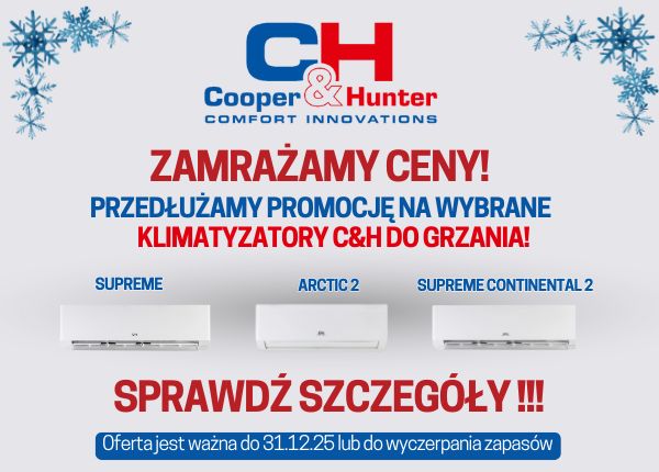 ZAMRAŻAMY CENY! PRZEDŁUŻAMY PROMOCJĘ NA WYBRANE KLIMATYZATORY C&amp;H DO GRZANIA!