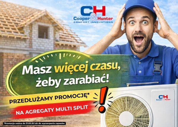 PRZEDŁUŻAMY PROMOCJĘ NA AGREGATY MULTI SPLIT C&amp;H!