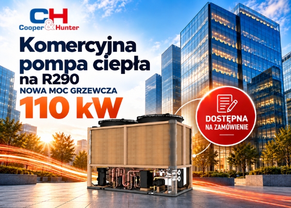 KOMERCYJNA POMPA CIEPŁA C&amp;H R290 – TERAZ RÓWNIEŻ W WERSJI 110 KW - DOSTĘPNA NA ZAMÓWIENIE!